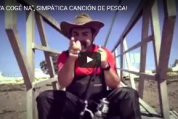 ¡»NO VA COGÉ NA», SIMPÁTICA CANCIÓN DE PESCA!