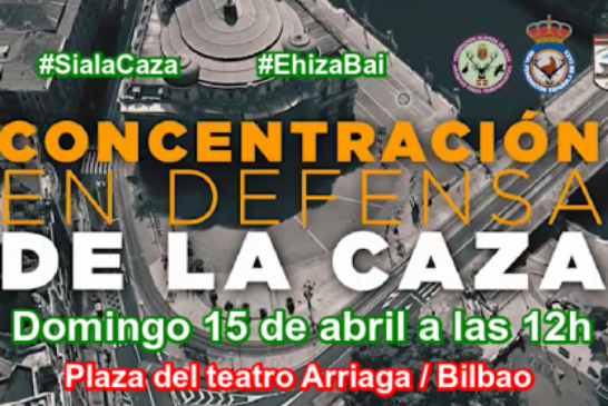Toda la información sobre la CONCENTRACIÓN EN DEFENSA DE LA CAZA de Bilbao (+ maps)