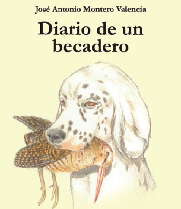 «Diario de un becadero» Libro escrito por José Antonio Montero