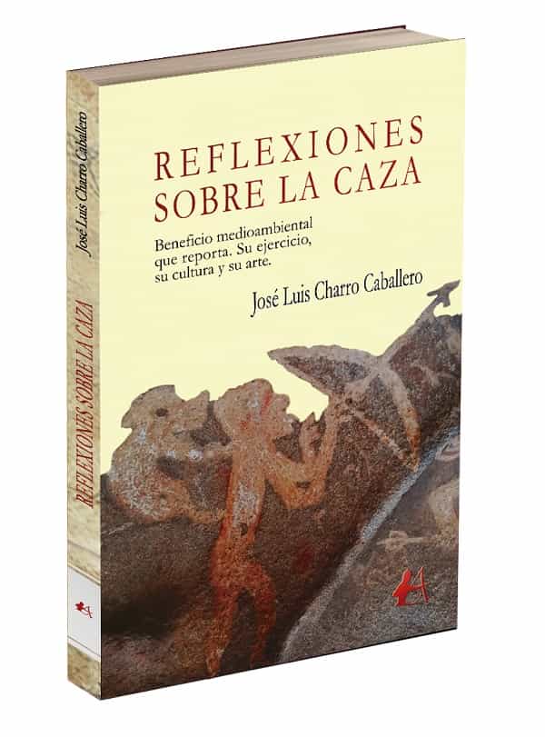 Reflexiones sobre la caza – Beneficio medioambiental que reporta. Su ejercicio, su cultura y su arte